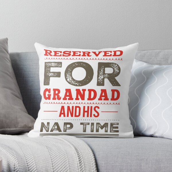 Reserved For Grandad and His Nap Time Throw Pillow