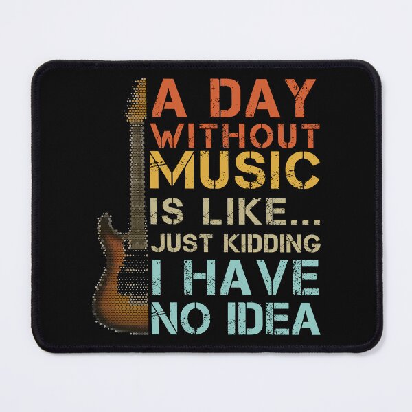 Item preview, A Day without MUSIC is like just kidding, I have no idea | Funny Gift Idea for Music Lovers designed and sold by Zaak4.