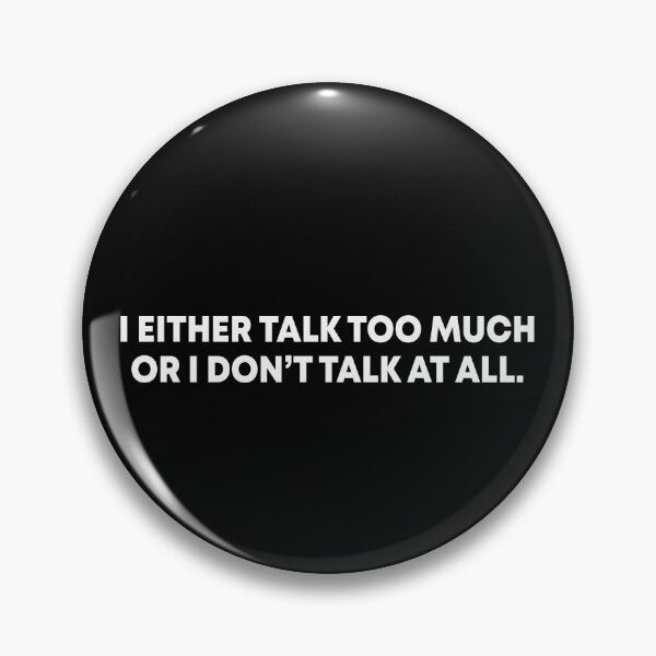 Item preview, I either talk too much or I don't talk at all designed and sold by OttilieJacon.
