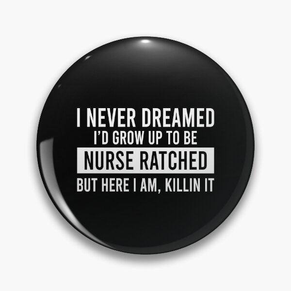 Item preview, I never dreamed I'd grow up to be nurse ratched but here I am killin it designed and sold by OttilieJacon.