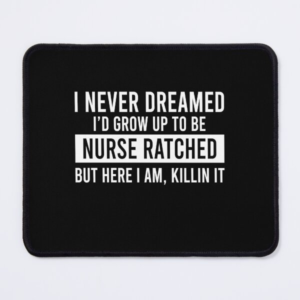 Item preview, I never dreamed I'd grow up to be nurse ratched but here I am killin it designed and sold by OttilieJacon.