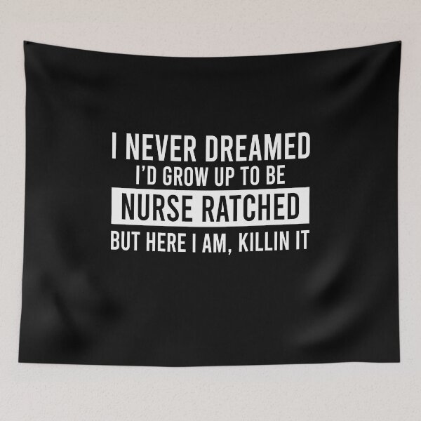 Item preview, I never dreamed I'd grow up to be nurse ratched but here I am killin it designed and sold by OttilieJacon.