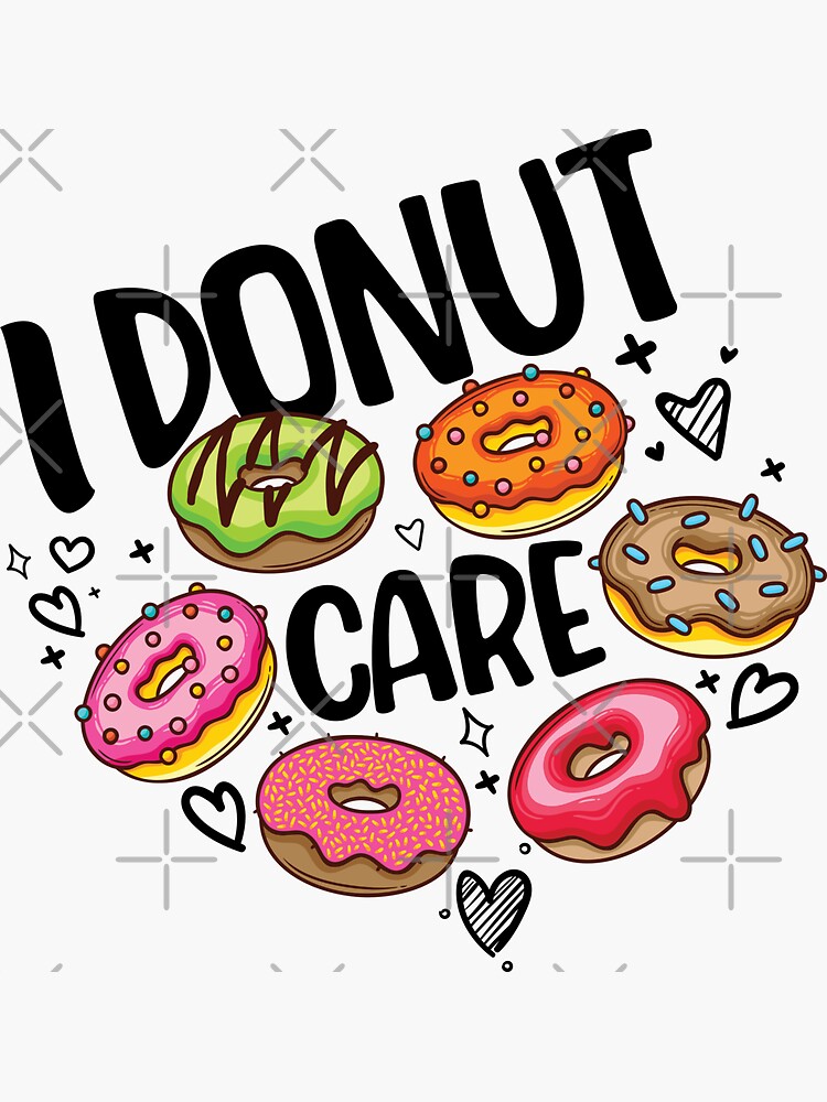 Funny Doughnut Saying I Donut Care Sprinkle Cute Hawaiian Donuts Sticker For Sale By 2560