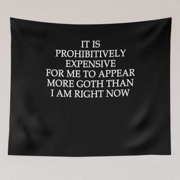 Item preview, It is prohibitively expensive for me to appear more goth than I am right now designed and sold by malvinabucky.