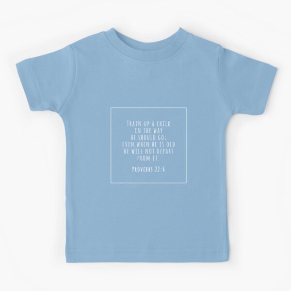 Proverbs 22:6 - Train Up a Child In the Way He Should Go Kids T-Shirt
