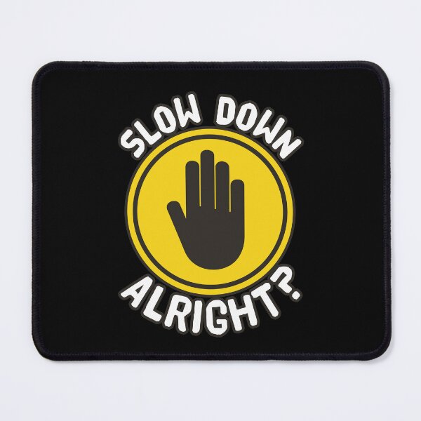 Item preview, Funny Slow Down Alright? Meme designed and sold by LeGND.