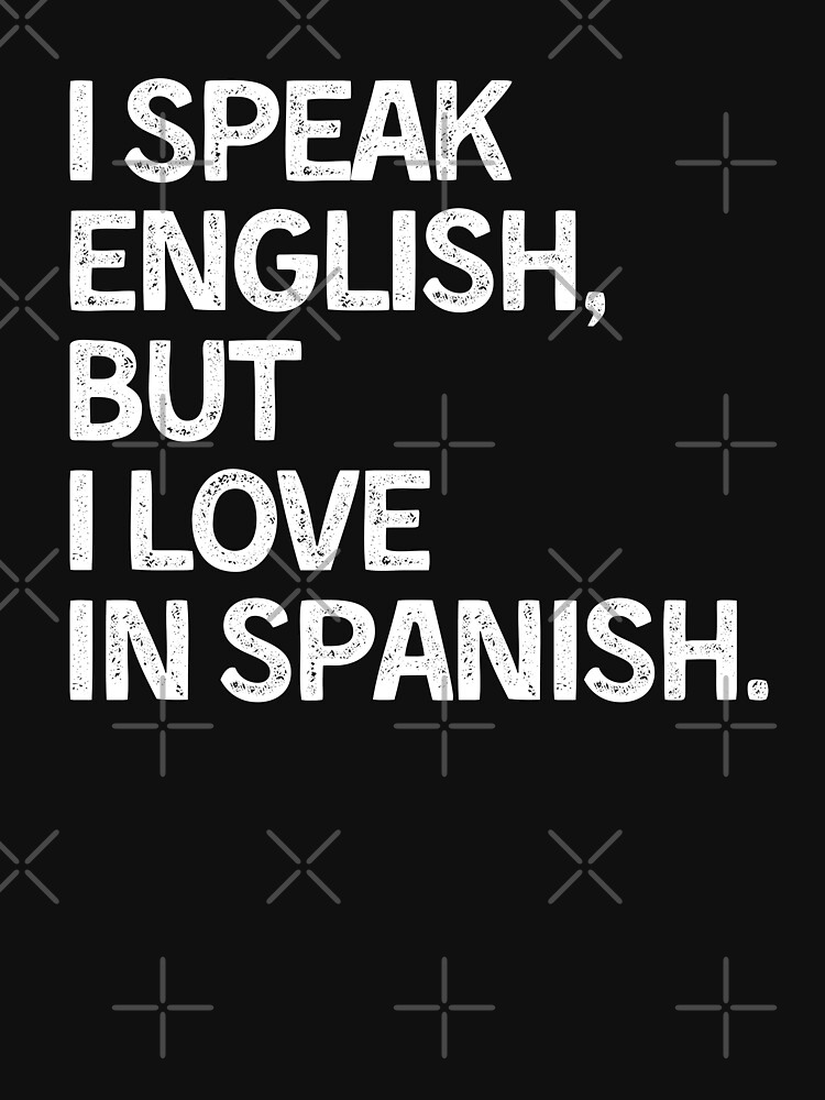 "I Speak English But I Love In Spanish" Tshirt for Sale by faguostyle