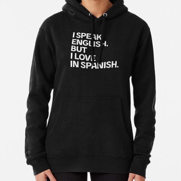 I Speak English But I Love In Spanish Pullover Hoodie