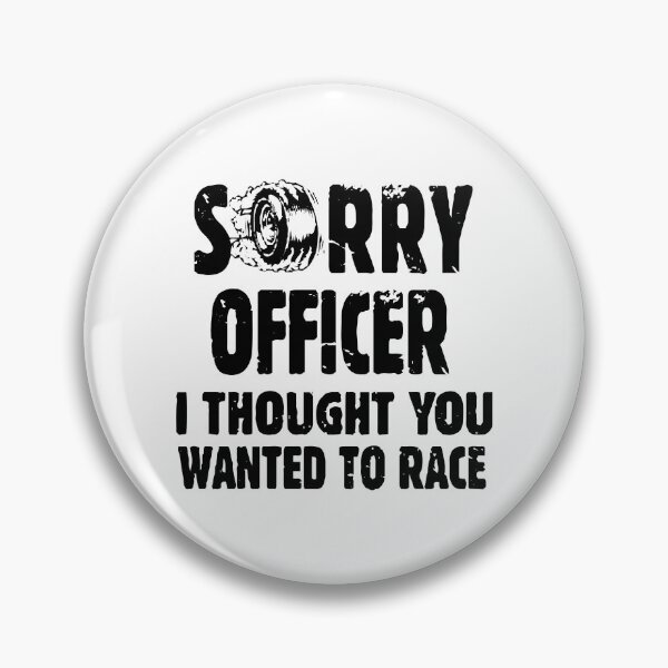 Item preview, Sorry Officer I Thought You Wanted To Race designed and sold by Nepaz-Designs.