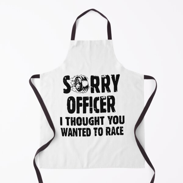 Item preview, Sorry Officer I Thought You Wanted To Race designed and sold by Nepaz-Designs.