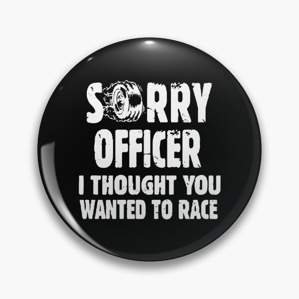Item preview, Sorry Officer I Thought You Wanted To Race designed and sold by Nepaz-Designs.