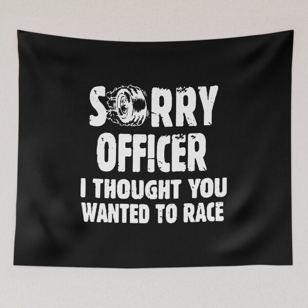 Item preview, Sorry Officer I Thought You Wanted To Race designed and sold by Nepaz-Designs.