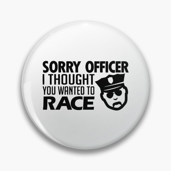 Item preview, Sorry Officer I Thought You Wanted To Race designed and sold by Nepaz-Designs.