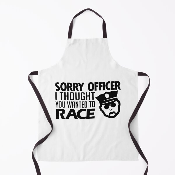 Item preview, Sorry Officer I Thought You Wanted To Race designed and sold by Nepaz-Designs.