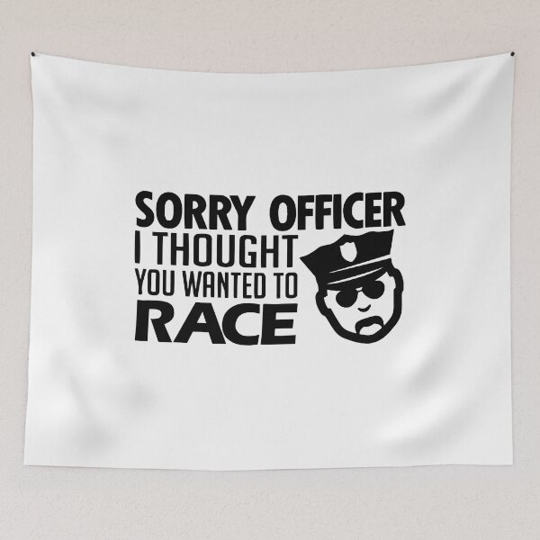 Item preview, Sorry Officer I Thought You Wanted To Race designed and sold by Nepaz-Designs.