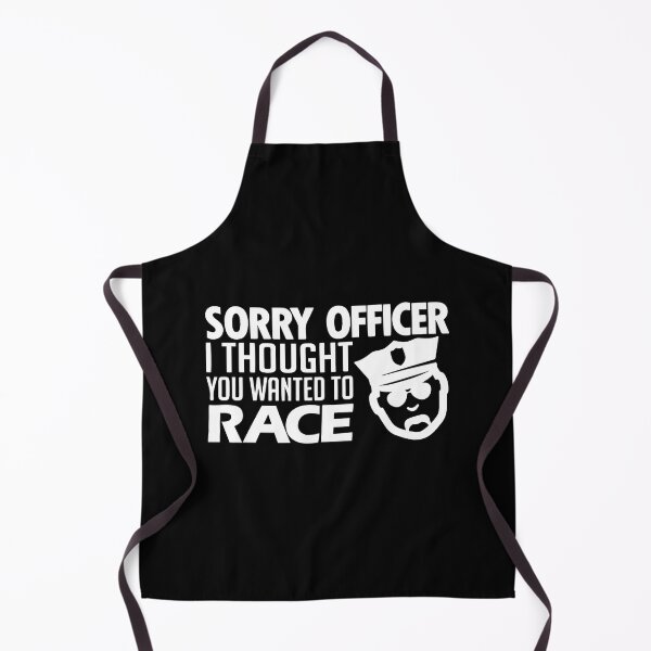 Item preview, Sorry Officer I Thought You Wanted To Race designed and sold by Nepaz-Designs.
