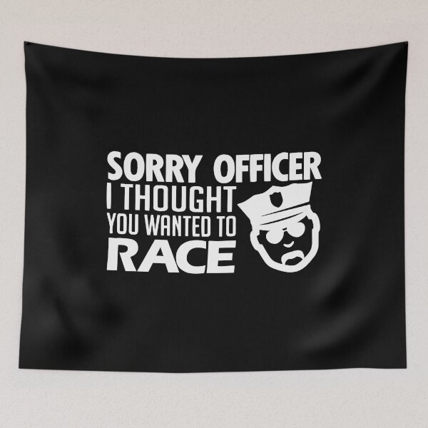 Item preview, Sorry Officer I Thought You Wanted To Race designed and sold by Nepaz-Designs.