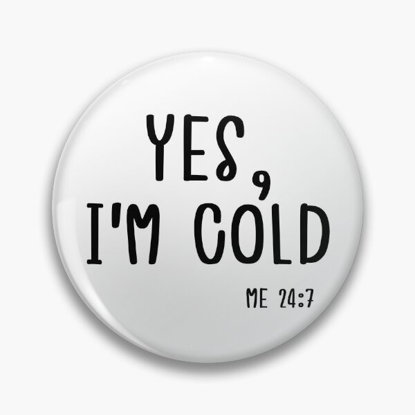 Item preview, Yes I'm Cold Me 24 7 Funny Quote Sarcastic For Winter  designed and sold by Sasikharn.