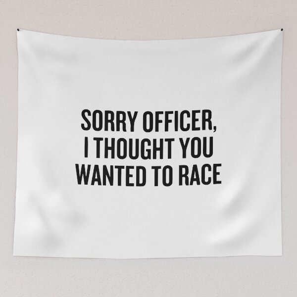 Item preview, Sorry Officer I Thought You Wanted To Race designed and sold by Nepaz-Designs.