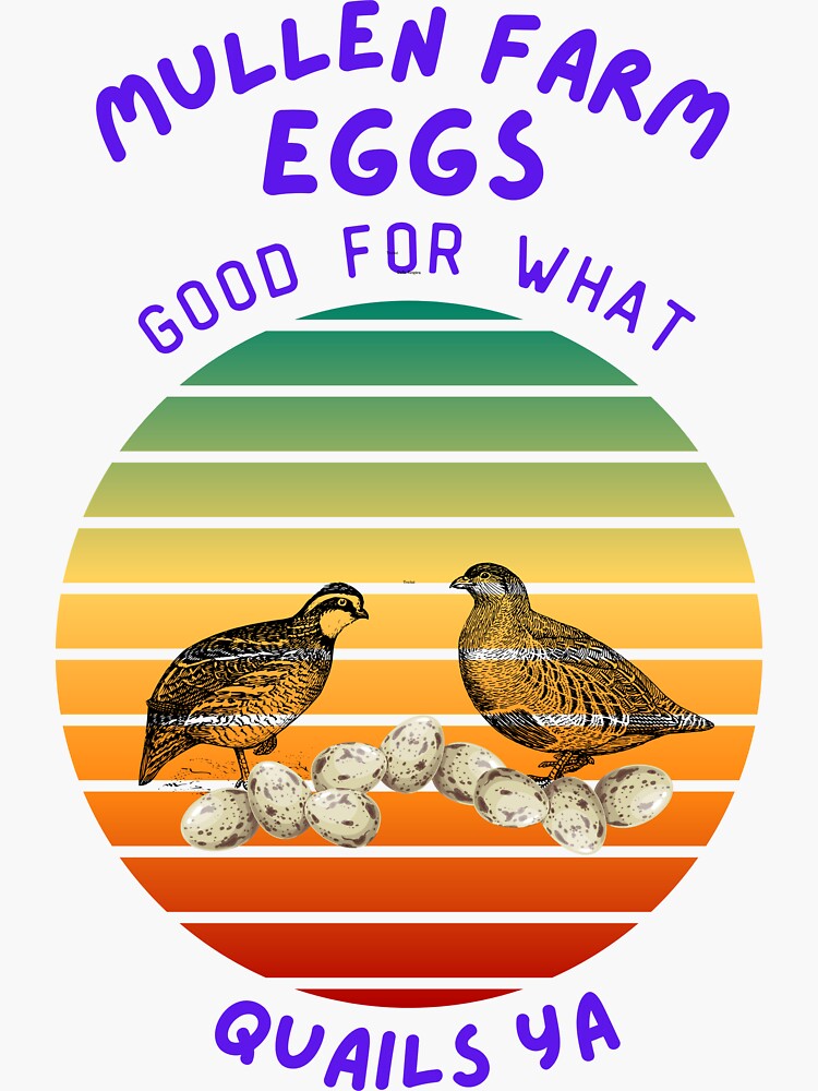 "MULLEN FARM Eggs Good For What QUAILS YA" Sticker for Sale by gpmullen