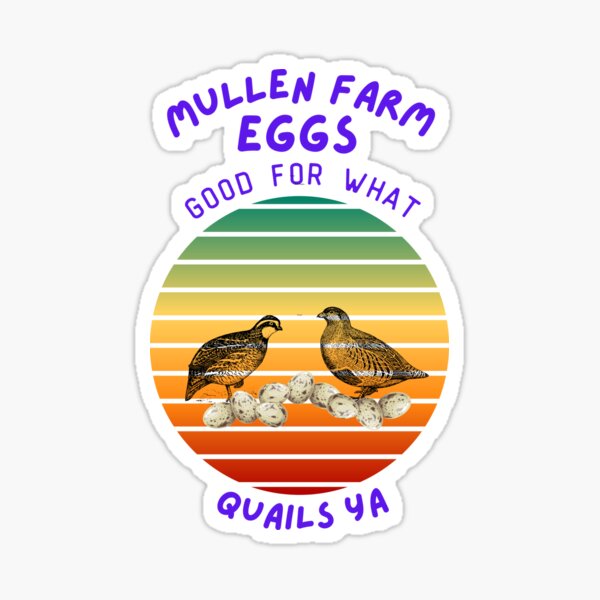 "MULLEN FARM Eggs Good For What QUAILS YA" Sticker for Sale by gpmullen