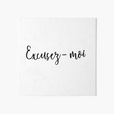 Excusez - moi Art Board Print