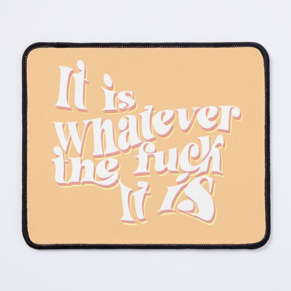 Item preview, It Is Whatever The F*ck It Is designed and sold by Amanda Kitchings.