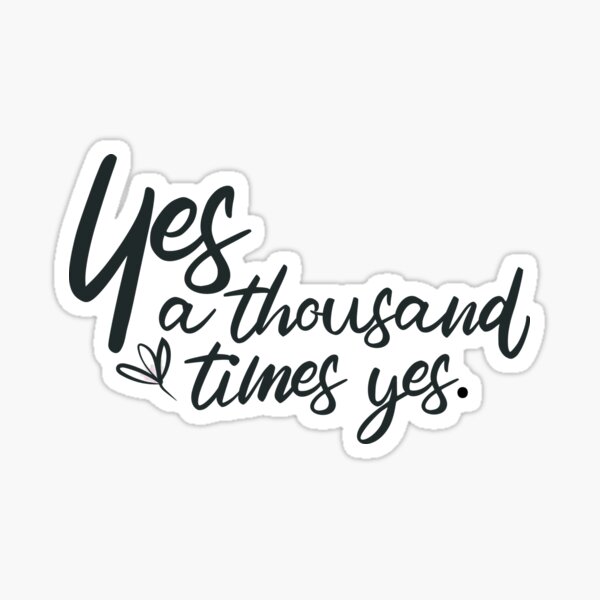 a-thousand-times-yes-sticker-for-sale-by-cafe-bonheur-redbubble