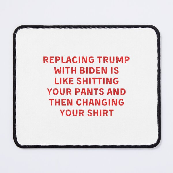 Item preview, Replacing Trump With Biden Is Like Shitting Your Pants And Then Changing Your Shirt designed and sold by Eriksonshop.