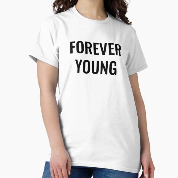 Forever Young Classic T-Shirt