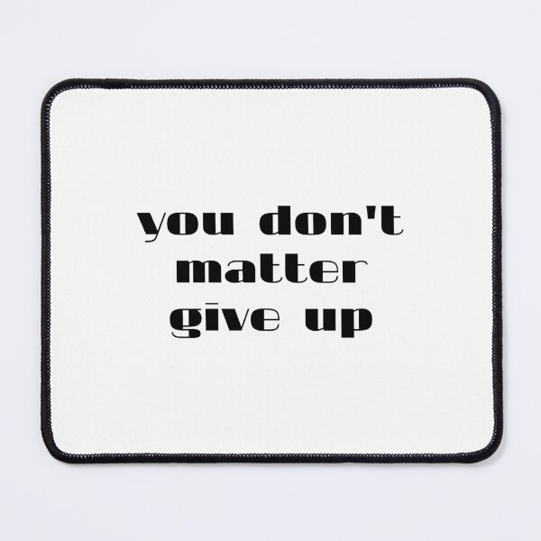 Item preview, you don't matter give up designed and sold by Eriksonshop.