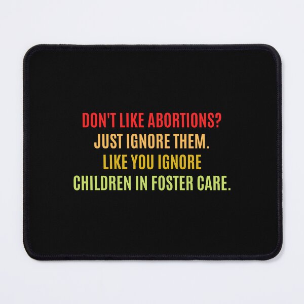 Item preview, don't like abortions Just ignore them Like you ignore children in foster care designed and sold by Eriksonshop.