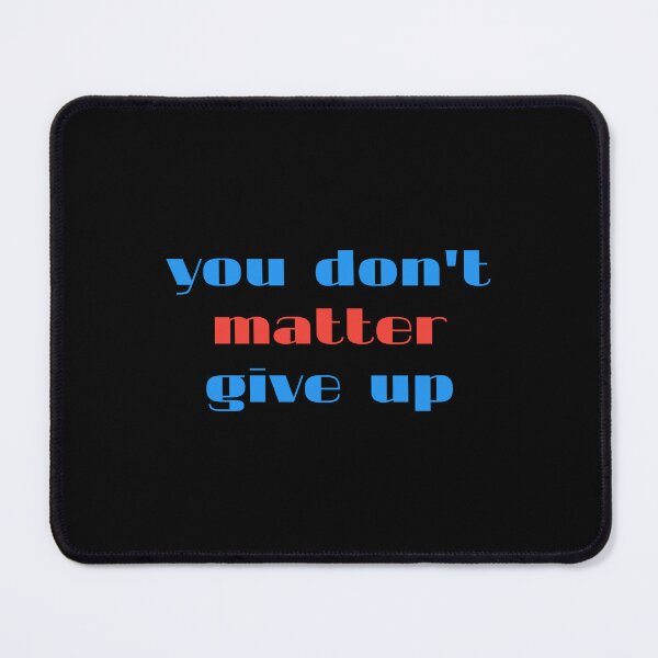 Item preview, you don't matter give up designed and sold by Eriksonshop.