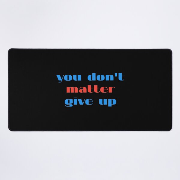 Item preview, you don't matter give up designed and sold by Eriksonshop.