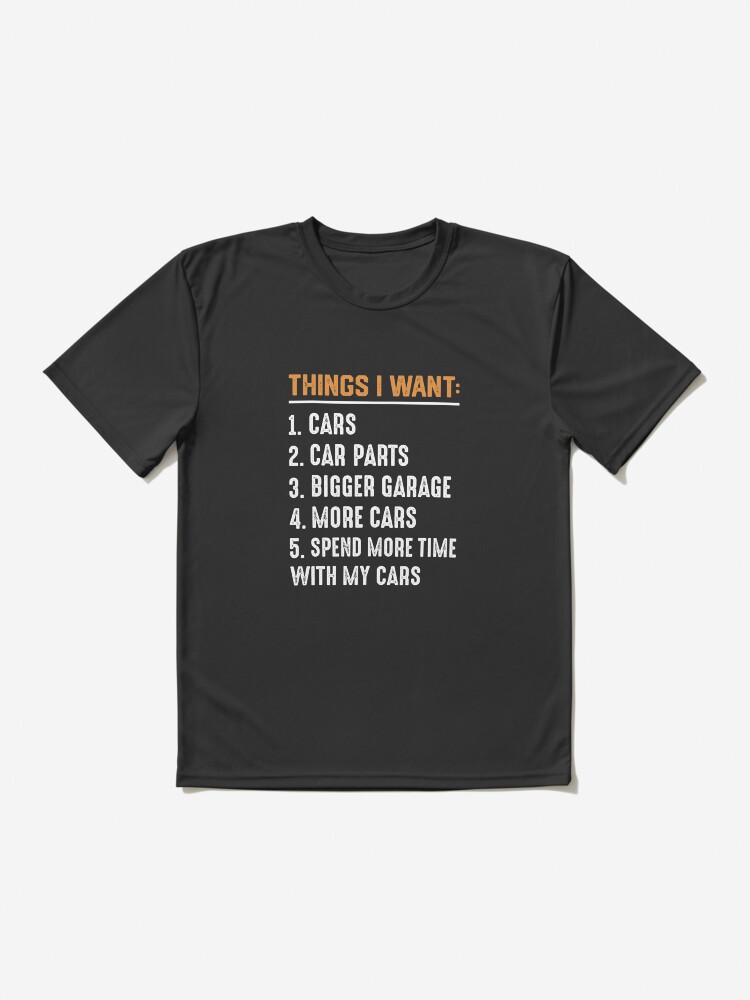 Things I want Cars More Cars, Car Guy, Mechanic, Car Lover Active T-Shirt