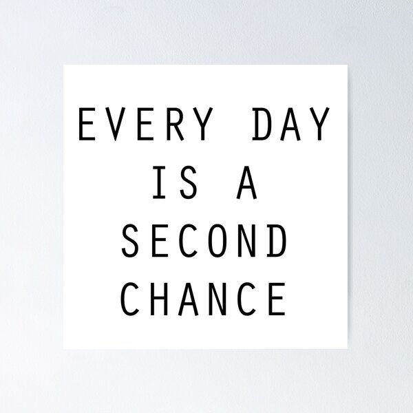 Every day is a second chance Poster