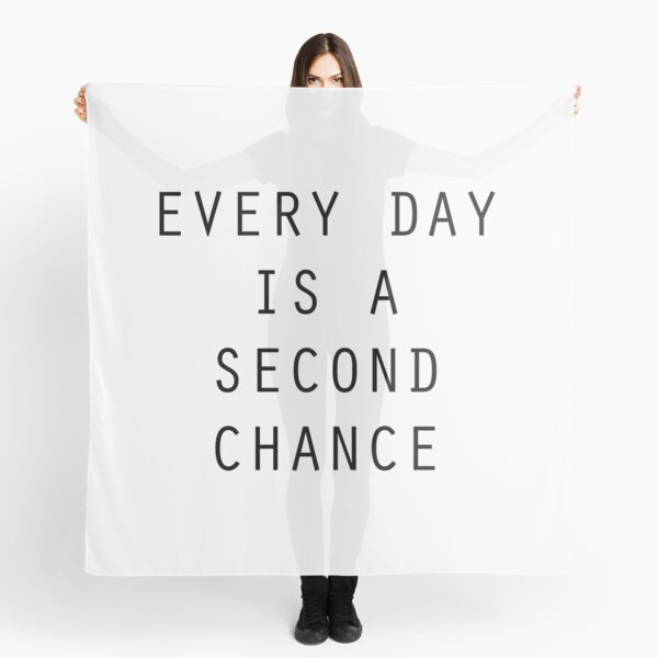 Every day is a second chance Scarf