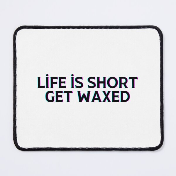 Item preview, Life is short get waxed designed and sold by 306Biz.