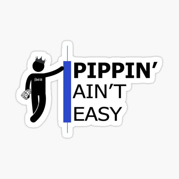 Pippin' Ain't Easy - Online Trader Merch & Apparel Sticker