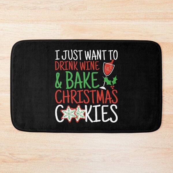 Item preview, I Just Want to Drink Wine and Bake Christmas Cookies designed and sold by Beezi Graphix.