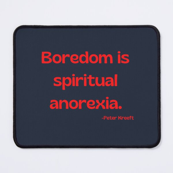 Item preview, Boredom is spiritual anorexia - Peter Kreeft  designed and sold by Rechtop.