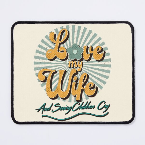Item preview, Love my wife and seeing children cry meme designed and sold by Lily Trenchard.