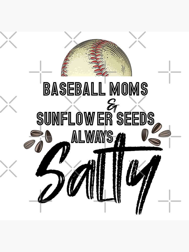 "Baseball Moms & Sunflower Seeds Always Salty" Sticker for Sale by