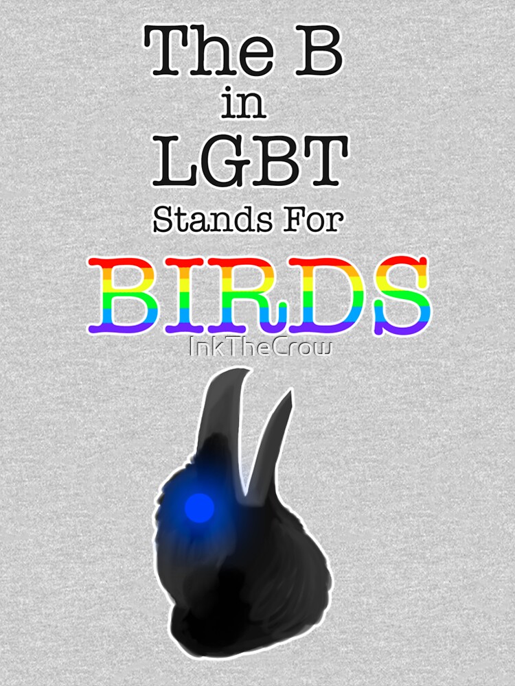 "The B in LGBT stands for BIRDS" Tshirt by InkTheCrow Redbubble