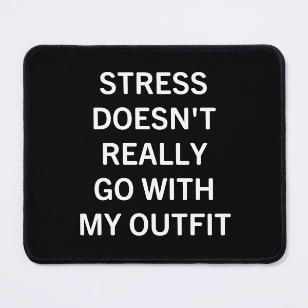 Item preview, Stress Doesn't Really Go With My Outfit designed and sold by Big Twelve.