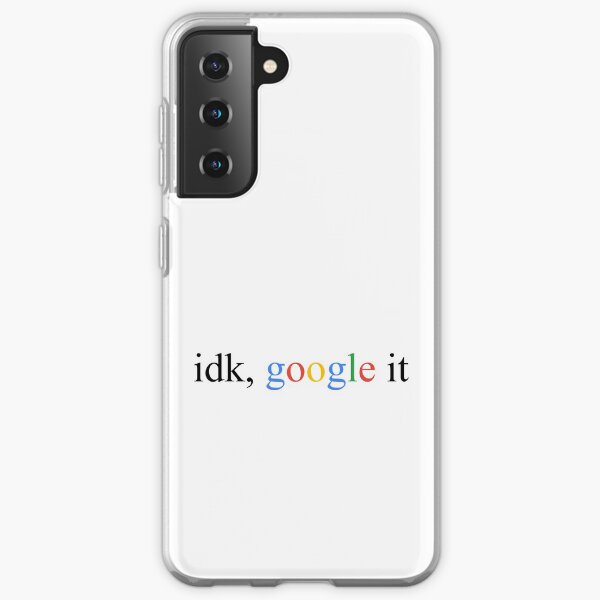 idk google it Samsung Galaxy Soft Case