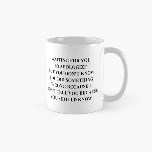 Item preview, Waiting for You to Apologize but You Don't Know You Did Something Wrong Because I Didn't Tell You Becuase You Should Know designed and sold by Big Twelve.