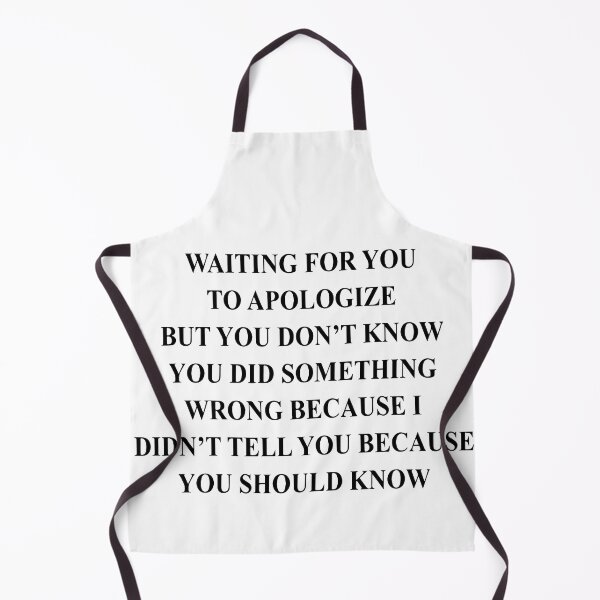 Item preview, Waiting for You to Apologize but You Don't Know You Did Something Wrong Because I Didn't Tell You Becuase You Should Know designed and sold by Big Twelve.