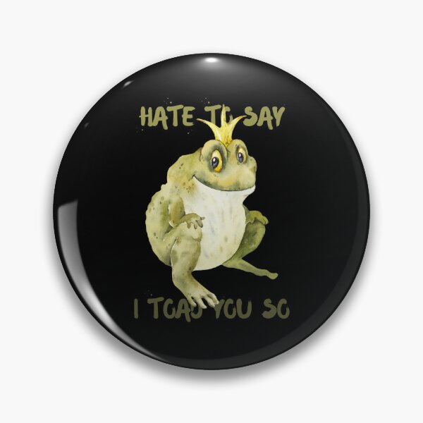 Item preview,  Hate To Say I Toad You So - Happy Toad With Crown designed and sold by ImagesDesigns.