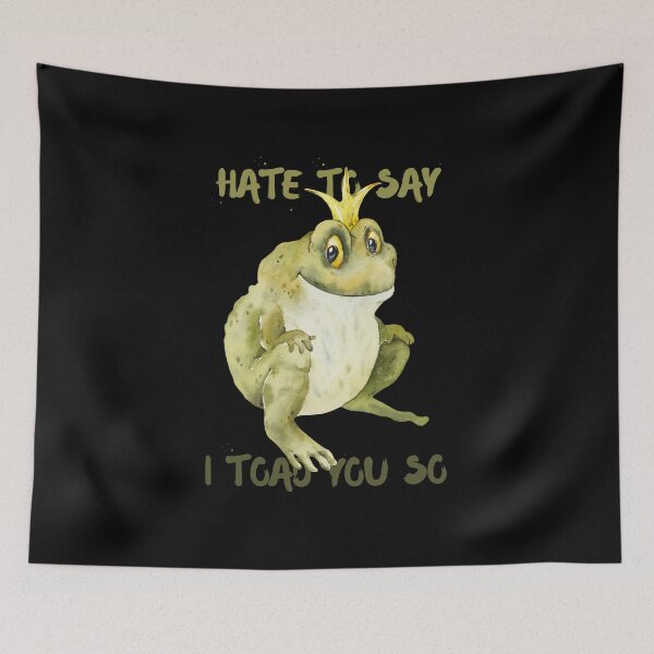 Item preview,  Hate To Say I Toad You So - Happy Toad With Crown designed and sold by ImagesDesigns.